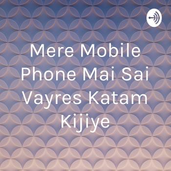Mere Mobile Phone Mai Sai Vayres Katam Kijiye