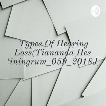 Types Of Hearing Loss(Tiananda Hestiningrum_059_2018J)