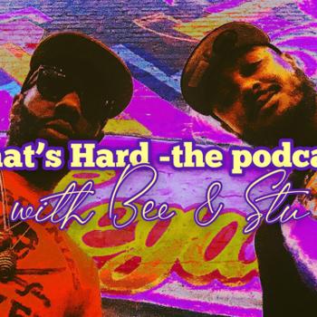 That’s Hard -the podcast with Bee & Stu