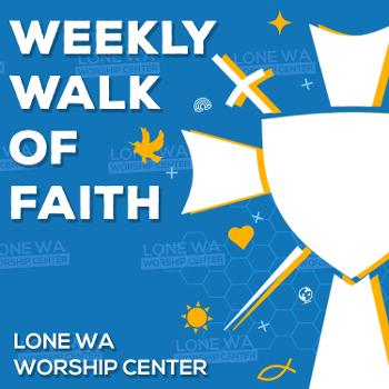 Weekly Walk of Faith - Lone Wa Worship Center