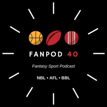 FanPod 40 🇦🇺 AFL Fantasy • NBL Fantasy • BBL Fantasy