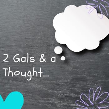 2 Gals & a Thought
