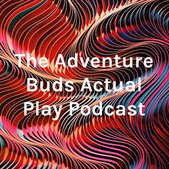 The Adventure Buds Actual Play Podcast