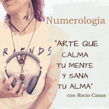 Numerología "Arte que calma tu mente y sana tu Alma" con Rocio Casas