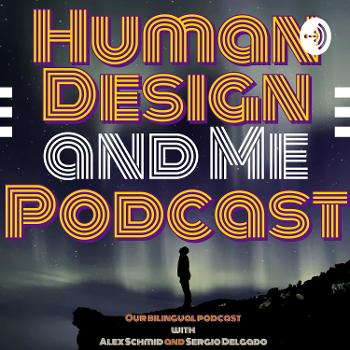 Human Design and Me - Our Bilingual Podcast with Alexandara (ENG) and Sergio (ESP)