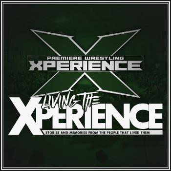 Living The Xperience - A PWX Wrestling Podcast