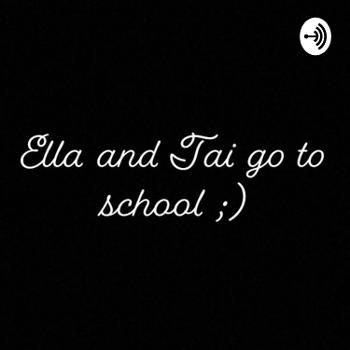 Ella and Tai go to school