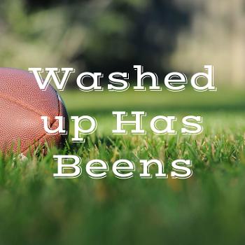 Washed up Has Beens