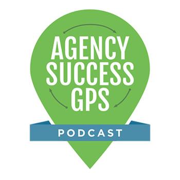 Agency Success GPS Podcast - Featuring Lee Goff - Your Marketing Agency Coach