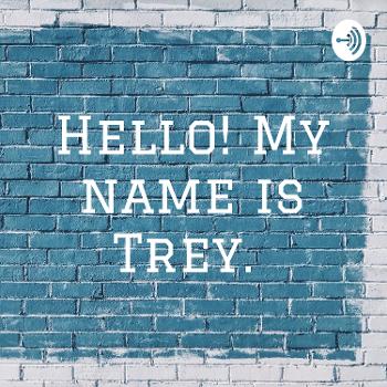 Hello! My name is Trey.