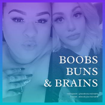 Boobs, Buns & Brains