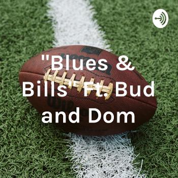 "Blues & Bills" Ft. Bud and Dom