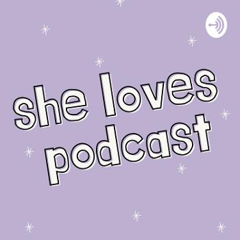 The She Loves Podcast