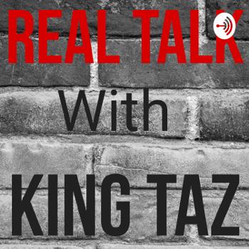 Real Talk with King Taz