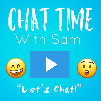 Chat Time - With Sam