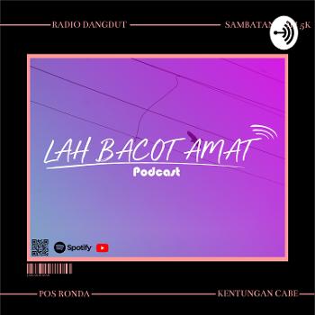 Lah Bacot Amat Podcast