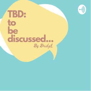 TBD: To Be Discussed... by Bridgit