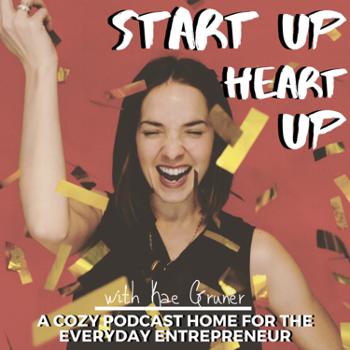 Start Up Heart Up: A Cozy Podcast Home for Everyday Entrepreneurs