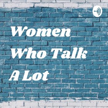 Women Who Talk A Lot