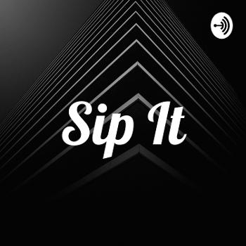 Sip It: The Worst Thing You'll Listen To Today