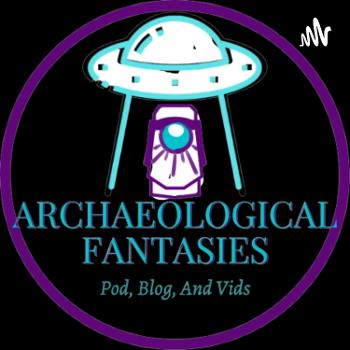 Archaeological Fantasies Podcast