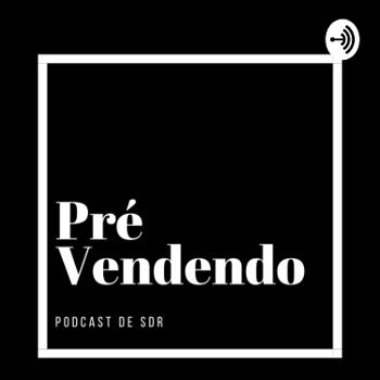Pré-Vendendo: O primeiro podcast para SDR’s do Brasil