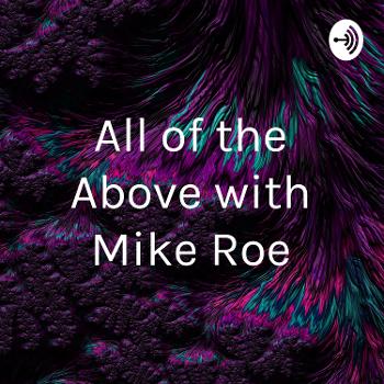 All of the Above with Mike Roe