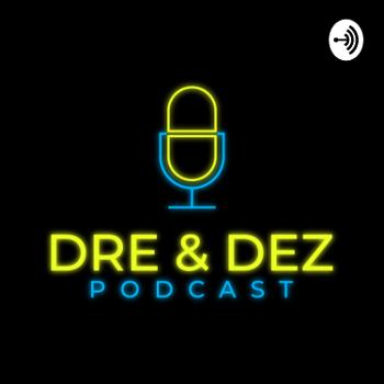 Dre and Dez Podcast