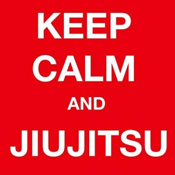 Keep Calm And Jiu Jitsu
