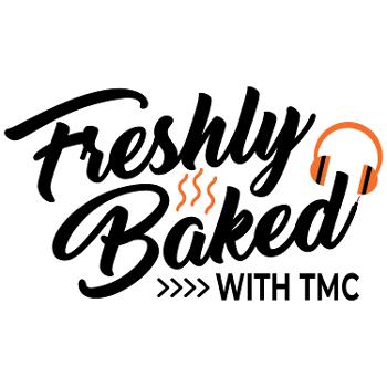 Freshly Baked with TMC