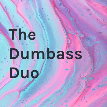 The Dumbass Duo