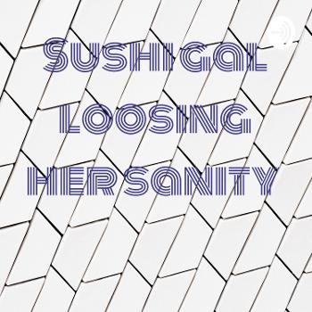 Sushi gal loosing her sanity