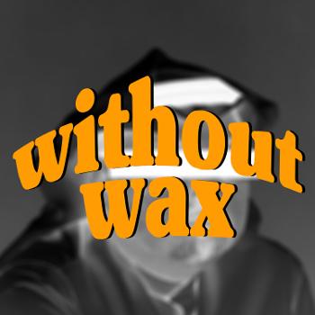 Without Wax