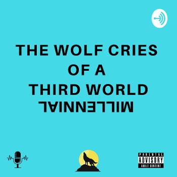 The Wolf Cries of A Third World Millennial