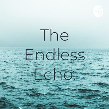 The Endless Echo.
