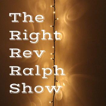 The Right Rev. Ralph Show