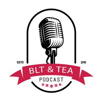 The BLT and Tea Podcast