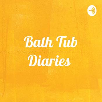 Bath Tub Diaries