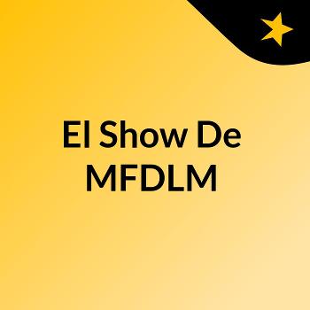 El Show De MFDLM