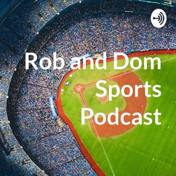 Rob and Dom Sports Podcast