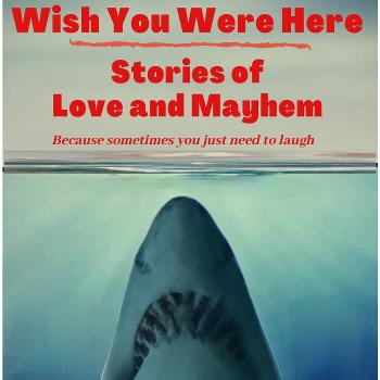 Wish You Were Here: Stories of Love and Mayhem