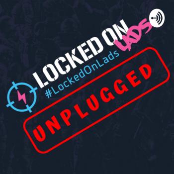 Locked On Lads Unplugged