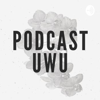 Podcast Uwu
