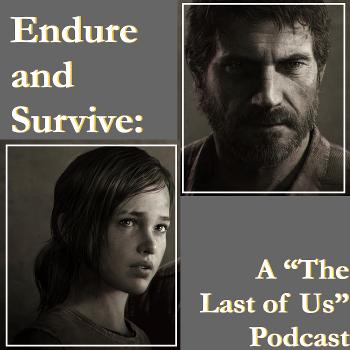 Endure and Survive: A The Last of Us Podcast