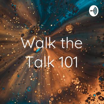 Walk the Talk 101