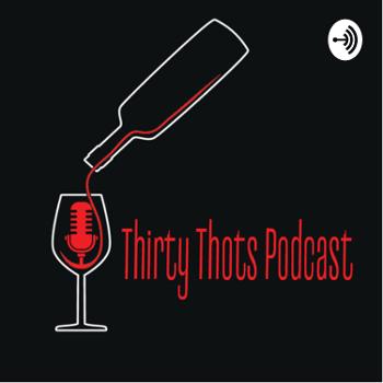 Thirty Thots Podcast