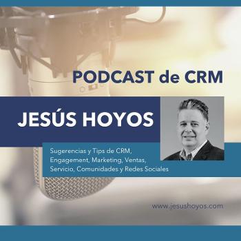 Podcast de CRM con Jesus Hoyos