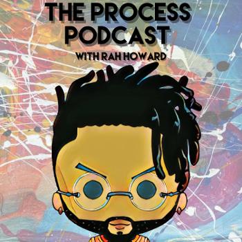 The Process Podcast with Rah HoWard