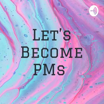 Let's Become PMs