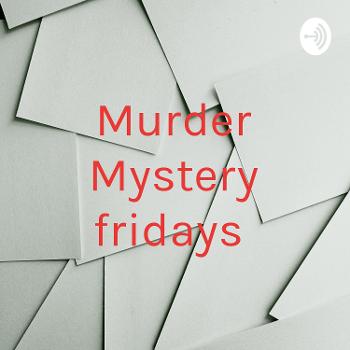 Murder Mystery fridays